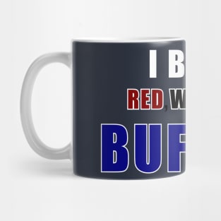 I bleed red white and Buffalo Mug